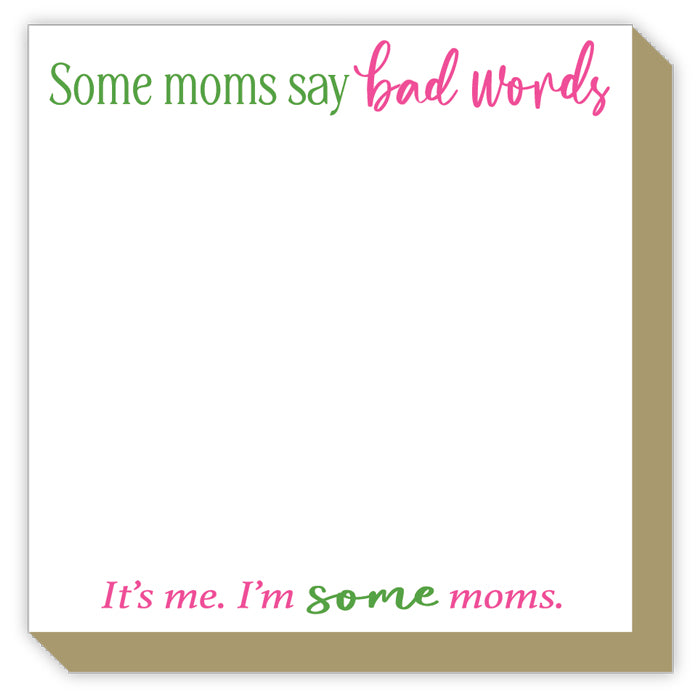 Luxe Notepad - Some Moms say Bad Words It's me. I'm Some Moms.