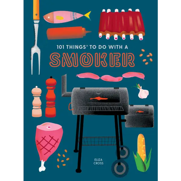 101 Things To Do With A Smoker