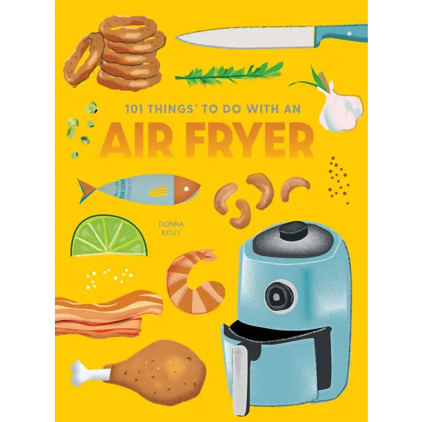 101 Things To Do With An Air Fryer