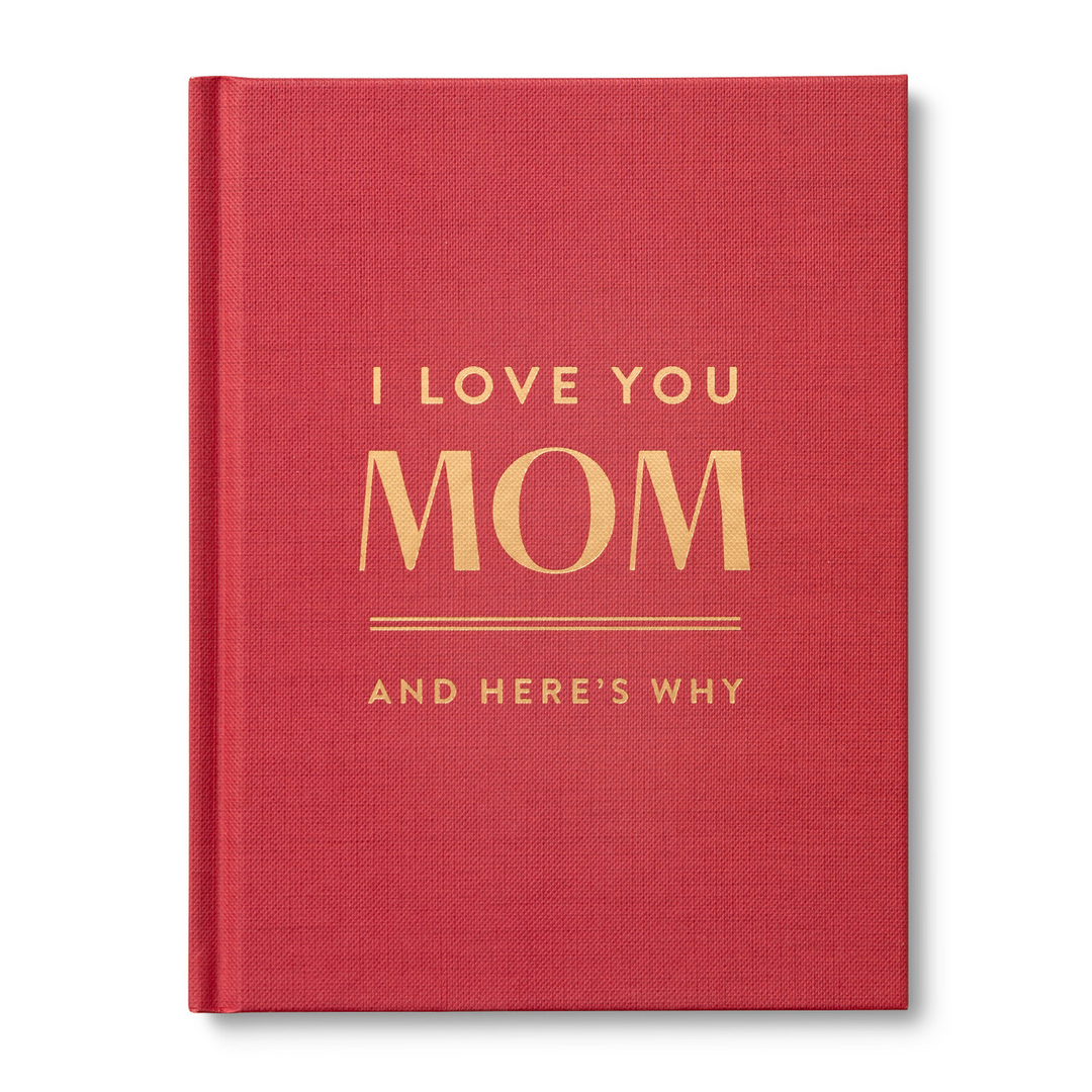 I Love You Mom: And Here's Why