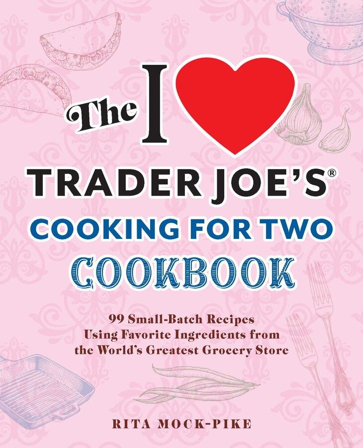 The I Love Trader Joe's Cooking for Two Cookbook