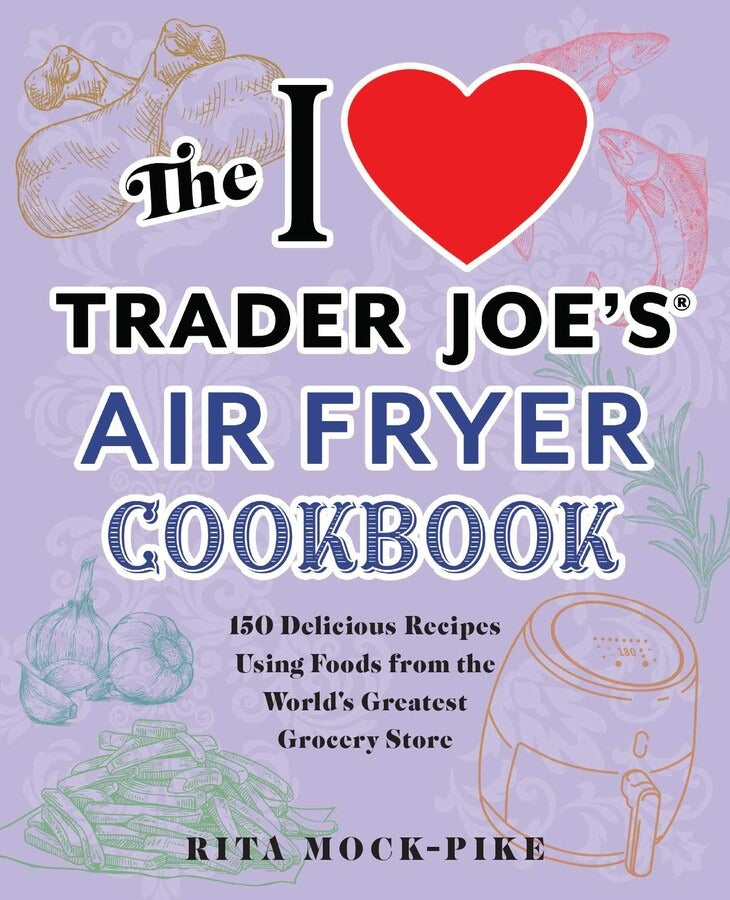 The I Love Trader Joe's Air Fryer Cookbook